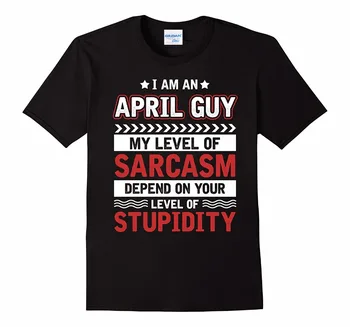 Aukštos Kokybės vyriški Mados Spausdinti Esu balandžio Vaikinas T-Shirt Mano Lygio Sarkazmas Priklauso nuo Jūsų Tee Marškinėliai